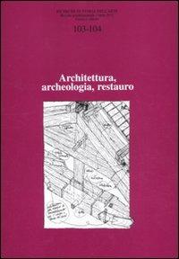 Ricerche di storia dell'arte vol. 103-104. Vol. 1: Architettura, archeologia, restauro. - copertina