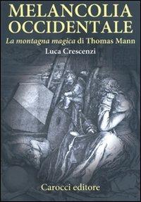 Melancolia occidentale. «La montagna magica» di Thomas Mann - Luca Crescenzi - copertina