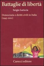 Battaglie di libertà. Democrazia e diritti civili in Italia (1943-2011)