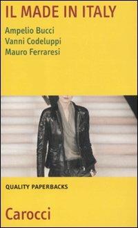 Il made in Italy. Natura, settori e problemi -  Ampelio Bucci, Vanni Codeluppi, Mauro Ferraresi - copertina