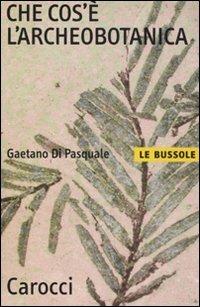 Che cos'è l'archeobotanica -  Gaetano Di Pasquale - copertina
