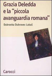 Grazia Deledda e la «piccola avanguardia romana» -  Dubravka Dubravec Labas - copertina