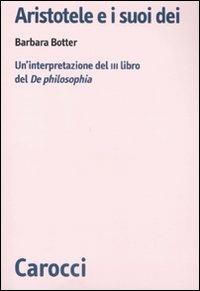 Aristotele e i suoi dèi. Un'interpretazione del III libro del De Philosophia -  Barbara Botter - copertina