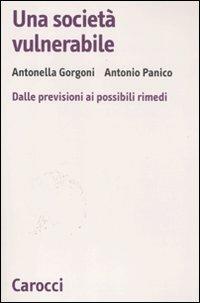 Una società vulnerabile. Dalle previsioni ai possibili rimedi - Antonella Gorgoni,Antonio Panico - copertina