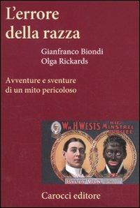 L' errore della razza. Avventure e sventure di un mito pericoloso -  Gianfranco Biondi, Olga Rickards - copertina