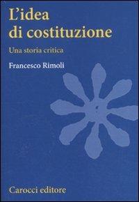 L' idea di costituzione. Una storia critica - Francesco Rimoli - copertina
