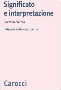 Significato e interpretazione. Indagine sulla conoscenza -  Gaetano Piccolo - copertina