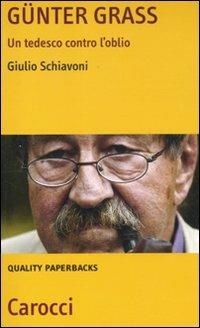 Günter Grass. Un tedesco contro l'oblio -  Giulio Schiavoni - copertina