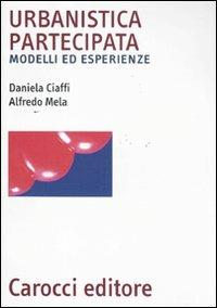 Urbanistica partecipata. Modelli ed esperienze - Daniela Ciaffi,Alfredo Mela - copertina