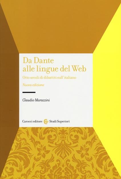 Da Dante alle lingue del web. Otto secoli di dibattiti sull'italiano - Claudio Marazzini - copertina