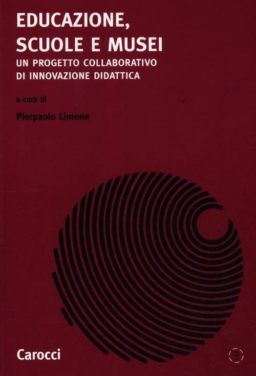 Educazione, scuole e musei. Un progetto collaborativo di innovazione di dattica - copertina