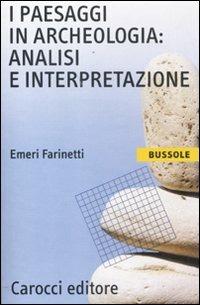 I paesaggi in archeologia: analisi e interpretazione - Emeri Farinetti - copertina