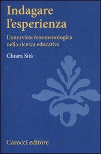 Indagare l'esperienza. L'intervista fenomenologica nella ricerca educativa - Chiara Sità - copertina