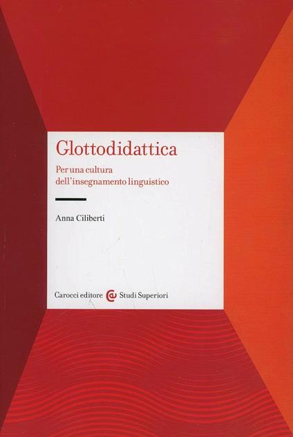 Glottodidattica. Per una cultura dell'insegnamento linguistico - Anna Ciliberti - copertina