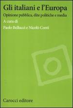 Gli italiani e l'Europa. Opinione pubblica, élite politiche e media