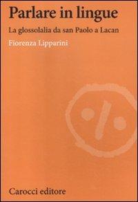 Parlare in lingue. La glossolalia da san Paolo a Lacan -  Fiorenza Lipparini - copertina