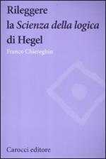 Rileggere la «Scienza della logica» di Hegel