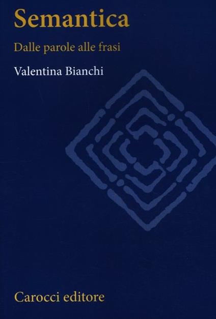 Semantica. Dalle parole alle frasi - Valentina Bianchi - copertina