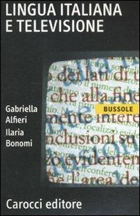 Lingua italiana e televisione - Gabriella Alfieri,Ilaria Bonomi - copertina