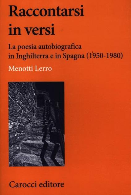 Raccontarsi in versi. La poesia autobiografica in Inghilterra e in Spagna (1950-1980) -  Menotti Lerro - copertina