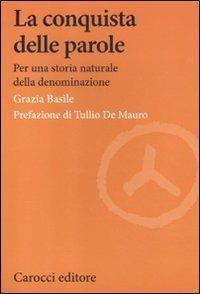 La conquista delle parole. Per una storia naturale della denominazione - Grazia Basile - copertina