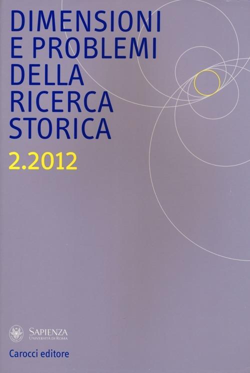 Dimensioni e problemi della ricerca storica. Rivista del Dipartimento di storia moderna e contemporanea dell'Università degli studi di Roma «La Sapienza» (2012). Vol. 2 - copertina