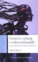 Uomini, cyborg e robot umanoidi. Antropologia dell'uomo artificiale