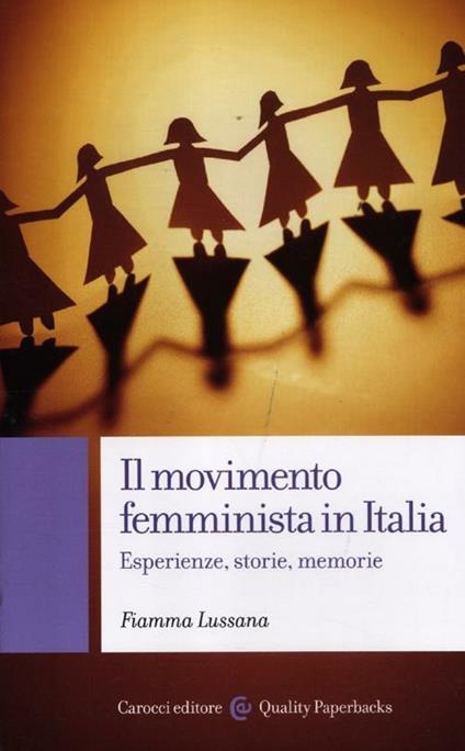 Il movimento femminista in Italia. Esperienze, storie, memorie - Fiamma Lussana - copertina