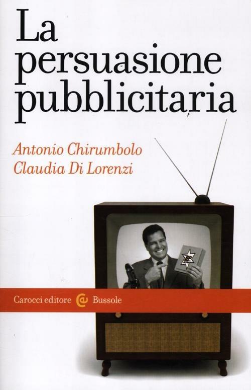 La persuasione pubblicitaria - Antonio Chirumbolo,Claudia Di Lorenzi - copertina