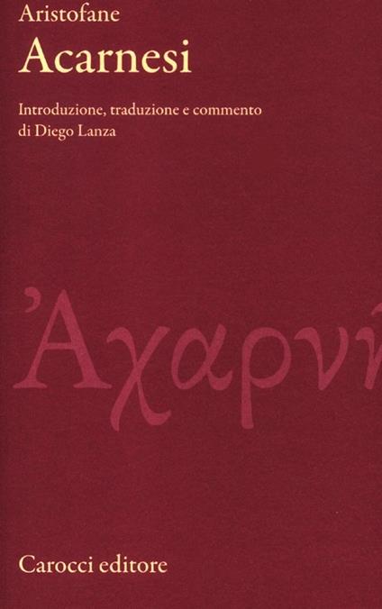 Gli Acarnesi. Testo greco a fronte. Ediz. critica - Aristofane - copertina