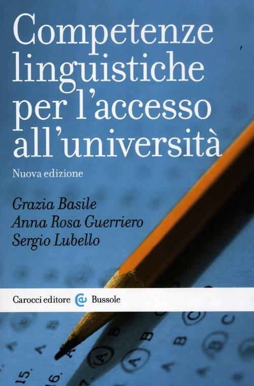 Competenze linguistiche per l'accesso all'università -  Grazia Basile, Anna R. Guerriero, Sergio Lubello - copertina