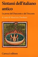 Sintassi dell'italiano antico. La prosa del Duecento e del Trecento