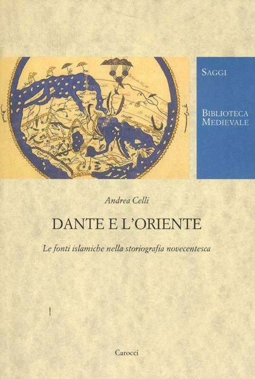 Dante e l'Oriente. Le fonti islamiche nella storiografia novecentesca -  Andrea Celli - copertina