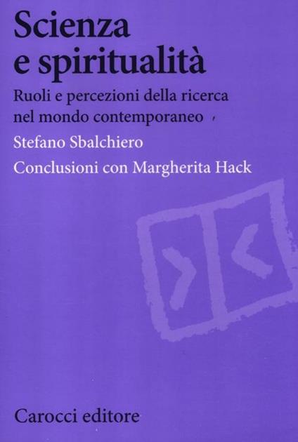 Scienza e spiritualità. Ruoli e percezioni della ricerca nel mondo contemporaneo -  Stefano Sbalchiero - copertina