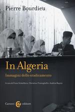 In Algeria. Immagini dello sradicamento
