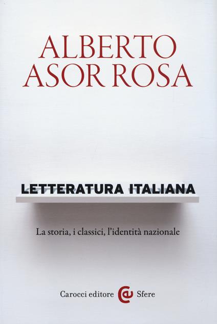 Letteratura italiana. La storia, i classici, l'identità nazionale -  Alberto Asor Rosa - copertina