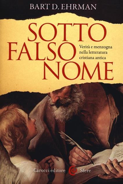 Sotto falso nome. Verità e menzogna nella letteratura cristiana antica - Bart D. Ehrman - copertina