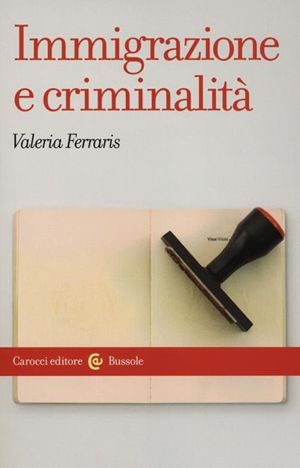 Immigrazione e criminalità. Teorie, norme e rappresentazioni - Valeria Ferraris - copertina