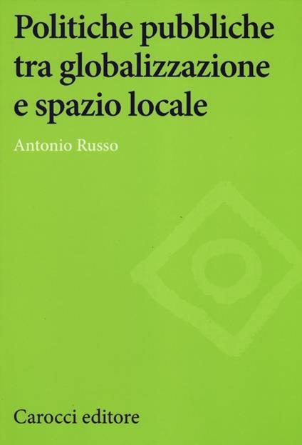 Politiche pubbliche tra globalizzazione e spazio locale -  Antonio Russo - copertina
