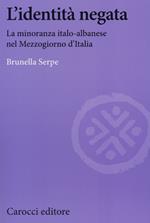 L' identità negata. La minoranza italo-albanese nel Mezzogiorno d'Italia