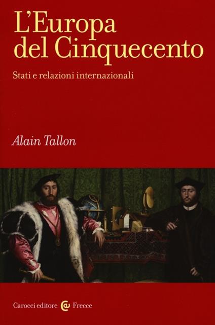 L' Europa del Cinquecento. Stati e relazioni internazionali - Alain Tallon - copertina