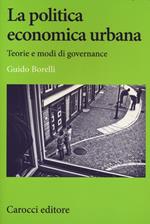 La politica economica urbana. Teorie e modi di governance