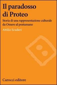 Il paradosso di Proteo. Storia di una rappresentazione culturale da Omero al postumano -  Attilio Scuderi - copertina