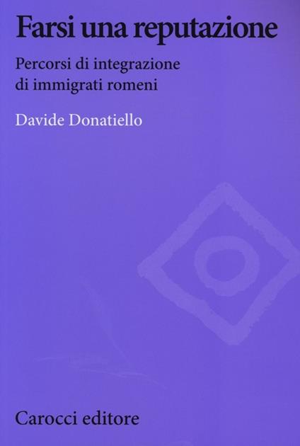 Farsi una reputazione. Percorsi di integrazione di immigrati romeni -  Davide Donatiello - copertina