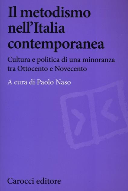 Il metodismo nell'Italia contemporanea. Cultura e politica di una minoranza tra Ottocento e Novecento - copertina