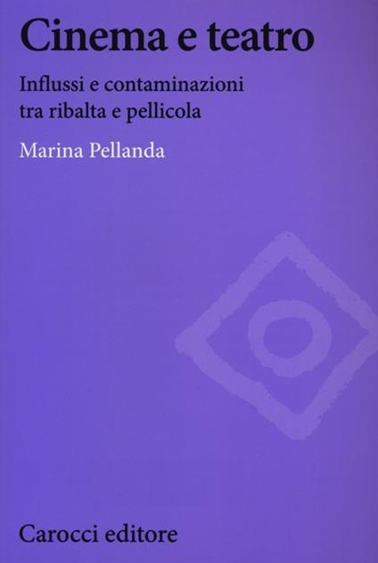 Cinema e teatro. Influssi e contaminazioni tra ribalta e pellicola -  Marina Pellanda - copertina