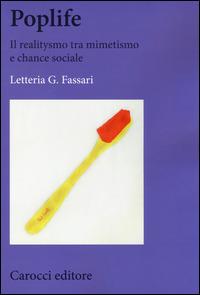 Poplife. Il realitysmo tra mimetismo e chance sociale -  Letteria G. Fassari - copertina