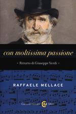 Con moltissima passione. Ritratto di Giuseppe Verdi