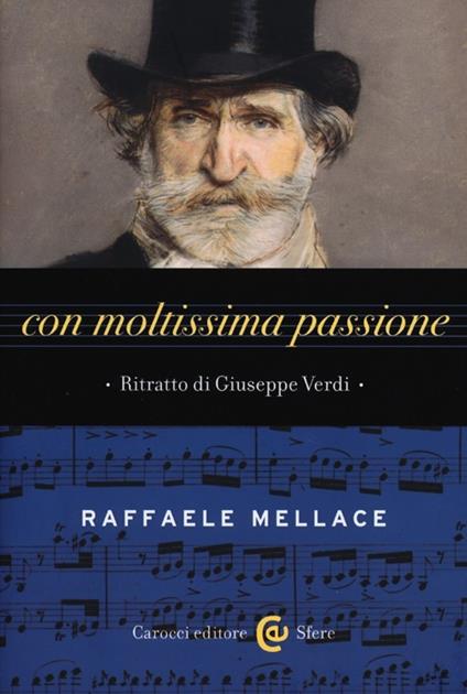 Con moltissima passione. Ritratto di Giuseppe Verdi - Raffaele Mellace - copertina