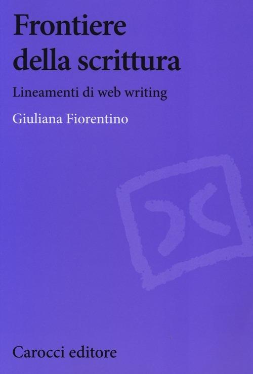 Frontiere della scrittura. Lineamenti di web writing - Giuliana Fiorentino - copertina